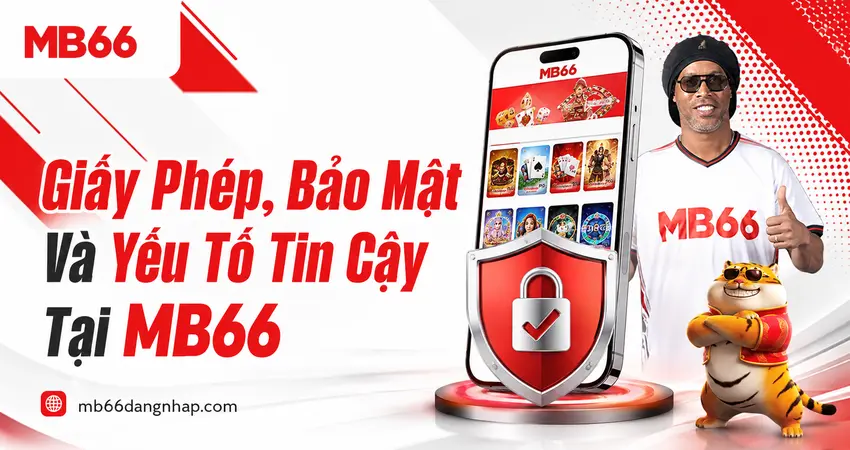 Giấy Phép, Bảo Mật Và Yếu Tố Tin Cậy Tại MB66