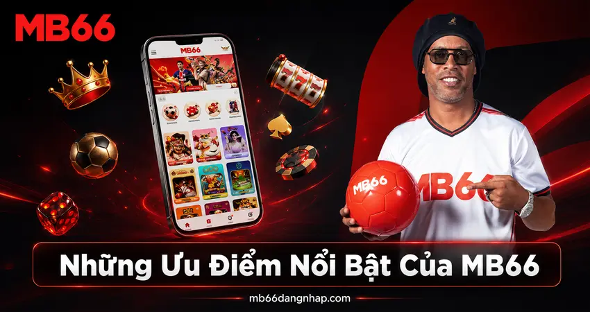 Những Ưu Điểm Nổi Bật Của MB66